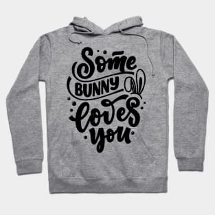 Some bunny loves you - easter bunny cute funny typography quote slogan Hoodie